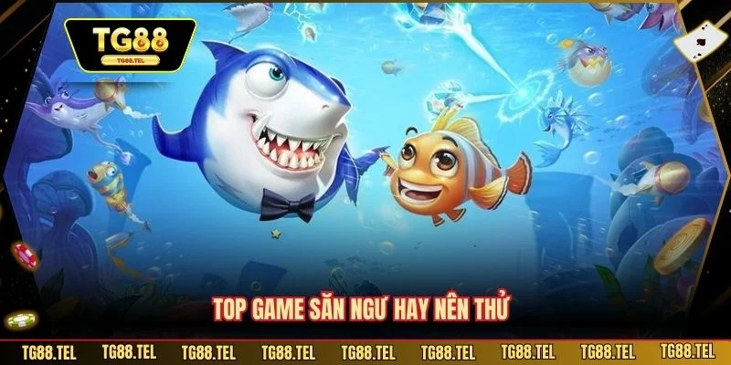 Bắn Cá TG88 3 Top game săn ngư hay nên thử